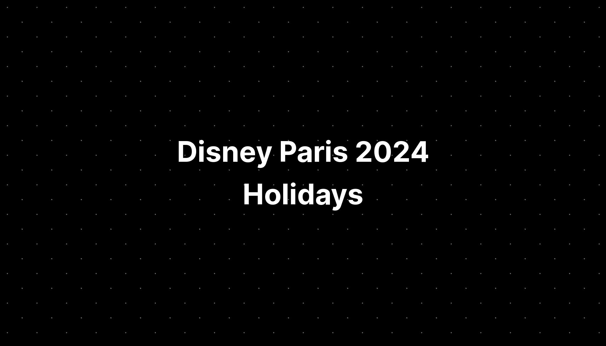 Disney Paris 2024 Holidays PELAJARAN